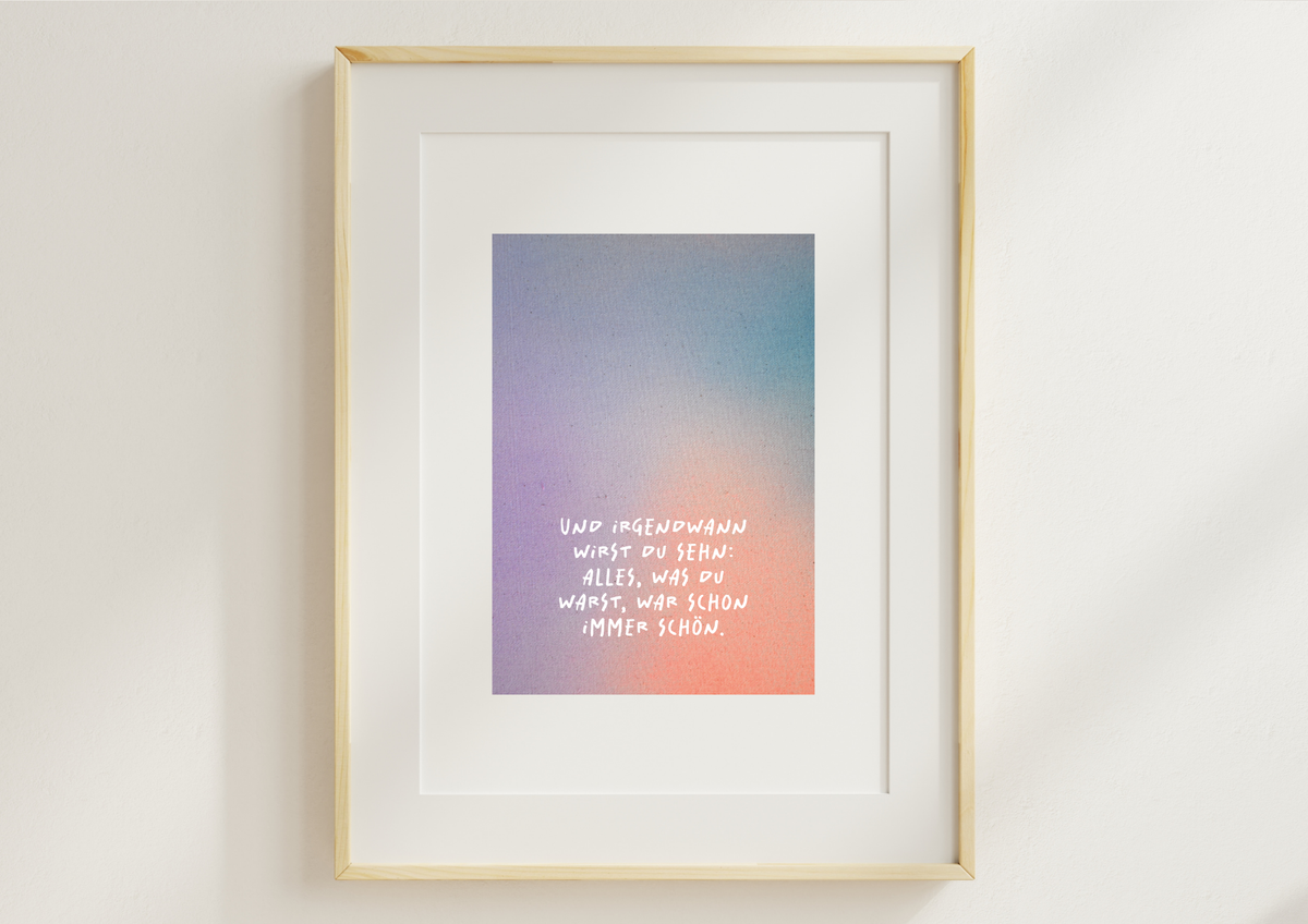 Kunstdruck "Und irgendwann wirst du sehn..." | Poster Farbverlauf Pastell | A4/21x30 Recyclingpapier